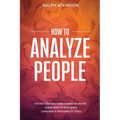How to Analyze People: System For Analyzing Human Behavior, Learn How to Read Body Language & Personality Types - Paperback
