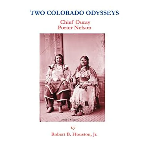 Two Colorado Odysseys: Chief Ouray Porter Nelson