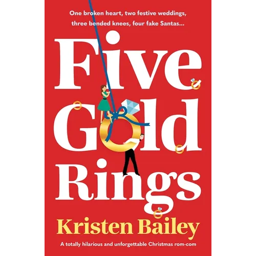 Five Gold Rings: A Totally Hilarious and Unforgettable Christmas Rom-Com - Paperback