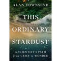 This Ordinary Stardust: A Scientist's Path from Grief to Wonder - Hardcover