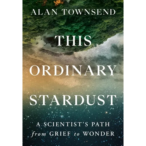This Ordinary Stardust: A Scientist's Path from Grief to Wonder - Hardcover