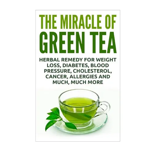 The Miracle of Green Tea: Herbal Remedy for Weight Loss, Diabetes, Blood Pressure, Cholesterol, Cancer, Allergies and Much, Much More - Paperback