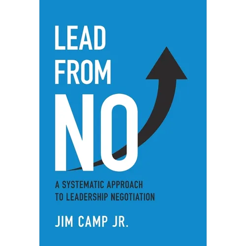 Lead from No: A Systematic Approach to Leadership Negotiation - Hardcover