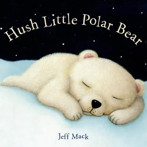 Hush Little Polar Bear: A Picture Book - Board Book