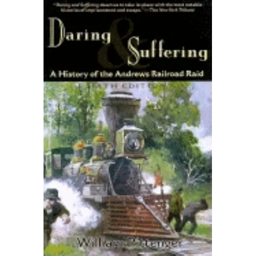 Daring and Suffering: A History of the Andrews Railroad Raid