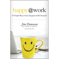 Happy @ Work: 60 Simple Ways to Stay Engaged and Be Successful - Paperback