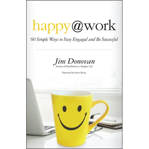 Happy @ Work: 60 Simple Ways to Stay Engaged and Be Successful - Paperback