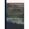 Pioneer History Of Coos And Curry Counties, Or: Heroic Deeds And Thrilling Adventures Of The Early Settlers