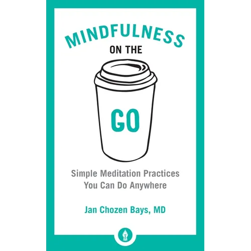 Mindfulness on the Go: Simple Meditation Practices You Can Do Anywhere - Paperback