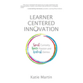 Learner-Centered Innovation: Spark Curiosity, Ignite Passion and Unleash Genius - Hardcover