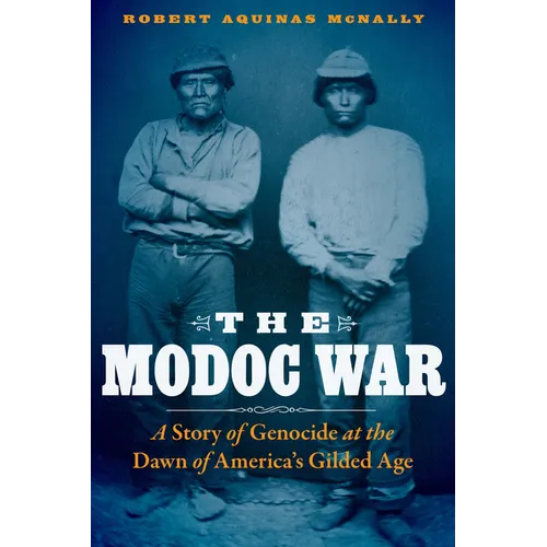 The Modoc War: A Story of Genocide at the Dawn of America's Gilded Age