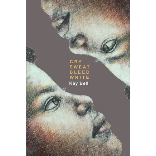 Cry.Sweat. Bleed. Write. - Paperback