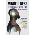 Mindfulness for the Ultimate Athlete: Mastering the Balance Between Power and Peace - Paperback