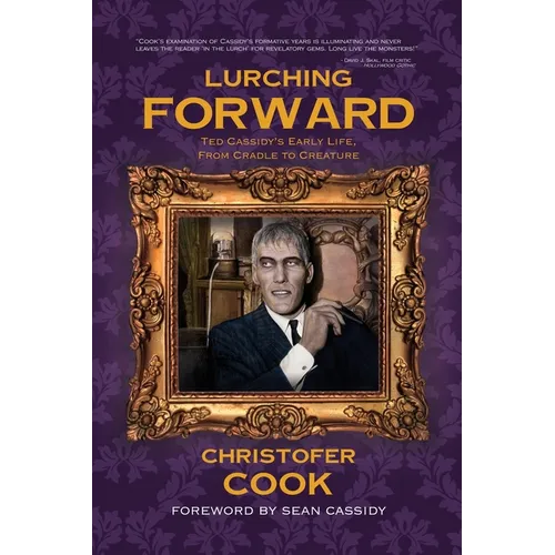 Lurching Forward - Ted Cassidy's Early Life from Cradle to Creature - Paperback