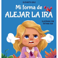 Mi forma de alejar la ira: Libro para niños sobre el control del enojo y las emociones infantiles (Cuento sobre los sentimientos) - Hardcover