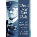 "Devil Dog" Dan Daly: America's Fightin'est Marine - Paperback