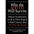 Why the South Will Survive: Fifteen Southerners Look at Their Region a Half Century After I'll Take My Stand