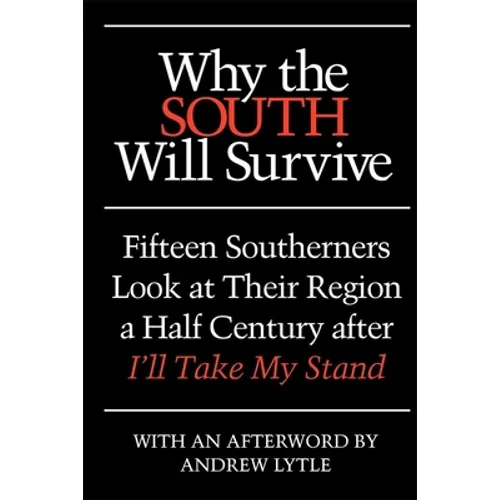 Why the South Will Survive: Fifteen Southerners Look at Their Region a Half Century After I'll Take My Stand