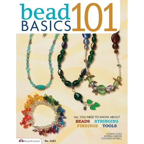 Bead Basics 101: All You Need to Know about Beads, Stringing, Findings, Tools - Paperback