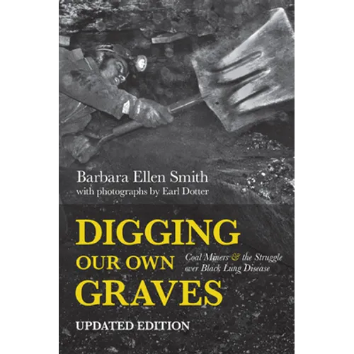 Digging Our Own Graves: Coal Miners and the Struggle Over Black Lung Disease