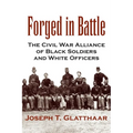 Forged in Battle: The Civil War Alliance of Black Soldiers and White Officers
