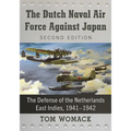 The Dutch Naval Air Force Against Japan: The Defense of the Netherlands East Indies, 1941-1942, 2D Ed. - Paperback