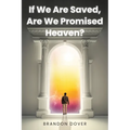 If We Are Saved, Are We Promised Heaven? - Paperback