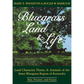Bluegrass Land and Life: Land Character, Plants, and Animals of the Inner Bluegrass Region of Kentucky: Past, Present, and Future
