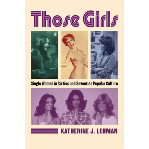 Those Girls: Single Women in Sixties and Seventies Popular Culture