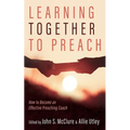 Learning Together to Preach: How to Become an Effective Preaching Coach - Hardcover