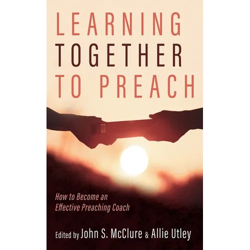 Learning Together to Preach: How to Become an Effective Preaching Coach - Hardcover