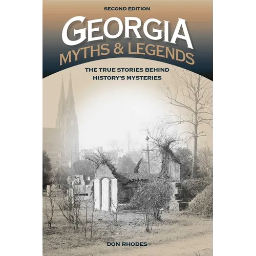 Georgia Myths and Legends: The True Stories Behind History's Mysteries