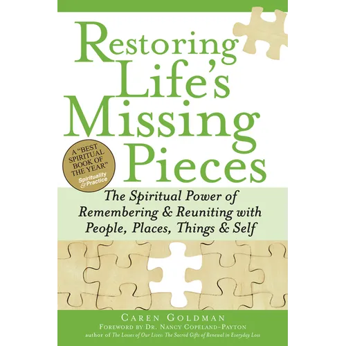 Restoring Life's Missing Pieces: The Spiritual Power of Remembering and Reuniting with People, Places, Things and Self - Paperback