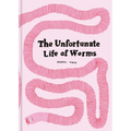 The Unfortunate Life of Worms - Hardcover