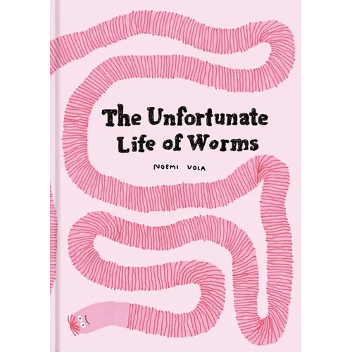 The Unfortunate Life of Worms - Hardcover