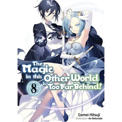 The Magic in This Other World Is Too Far Behind! Volume 8 (Light Novel) - Paperback