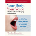 Your Body, Your Voice: The Key to Natural Singing and Speaking - Paperback
