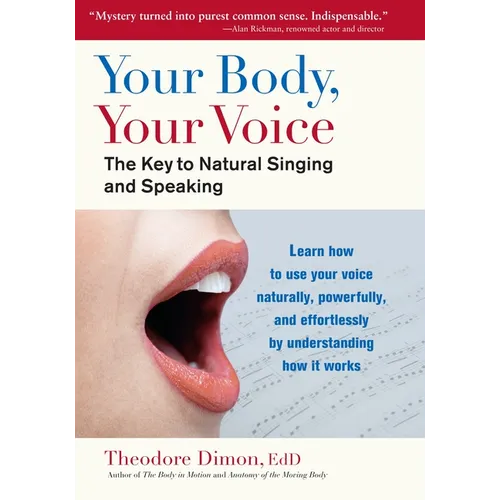 Your Body, Your Voice: The Key to Natural Singing and Speaking - Paperback