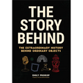 The Story Behind: The Extraordinary History Behind Ordinary Objects - Hardcover