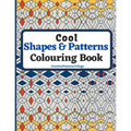 Cool Shapes and Patterns Colouring Book: Amazing Square, Triangle, Circle, Polygon, Cube, Star, Octagon and Rectangle Geometric Patterns Designs, Colo - Paperback