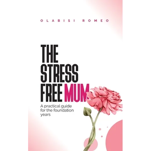 The Stress Free Mum: A practical guide for the foundation years - Paperback