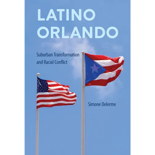 Latino Orlando: Suburban Transformation and Racial Conflict