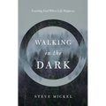 Walking in the Dark: Trusting God when life happens. - Paperback