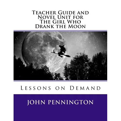 Teacher Guide and Novel Unit for The Girl Who Drank the Moon: Lessons on Demand - Paperback