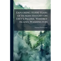 Exploring 10,000 Years of Human History on Ebey's Prairie, Whidbey Island, Washington