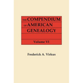 Compendium of American Genealogy: First Families of America. a Genealogical Encyclopedia of the United States. in Seven Volumes. Volume VI (1937)