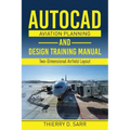 AutoCAD Aviation Planning and Design Training Manual: Two-Dimensional Airfield Layout - Paperback
