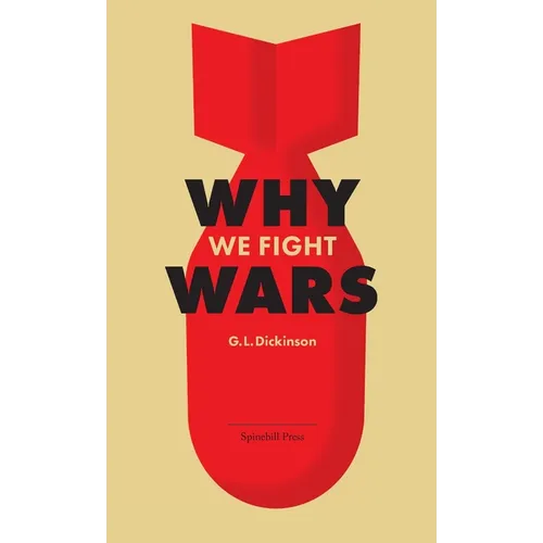 Why We Fight Wars: Causes of International War & War: Its Nature, Cause and Cure