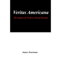 Veritas Americana: The Impact of Truth on Social Systems - Paperback