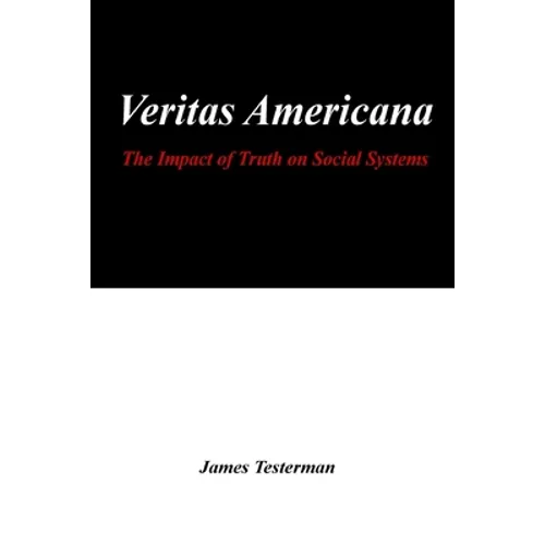 Veritas Americana: The Impact of Truth on Social Systems - Paperback
